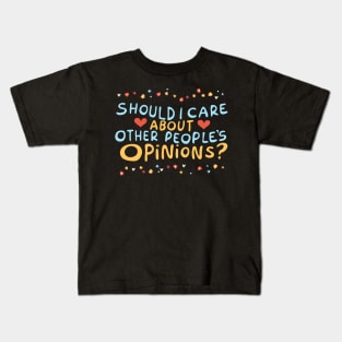 Should I care about other people's opinions? Kids T-Shirt